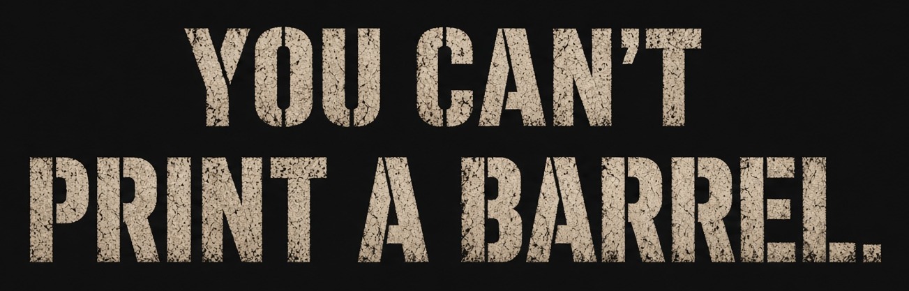 YOU CAN'T PRINT A BARREL.